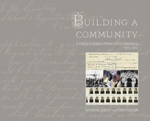 Building a Community: A History of St Mary’s Primary School Dandenong 1912–2012